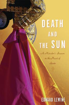 Image for Death and the Sun: A Matador's Season in the Heart of Spain