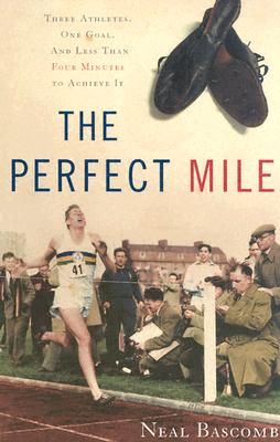 The Perfect Mile: Three Athletes, One Goal, and Less Than Four Minutes to Achieve It