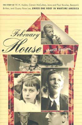 February House: The Story of W. H. Auden, Carson McCullers, Jane and Paul Bowles, Benjamin Britten, and Gypsy Rose Lee, Under One Roof In Wartime America