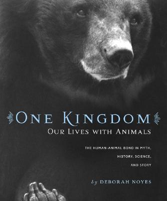 Image for One Kingdom: Our Lives With Animals : the Human-animial Bond in Myth, History, Science, and Story