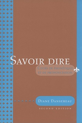 Savoir Dire: Cours de Phontique et de Prononciation (French Edition)