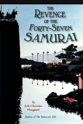 The Revenge of the Forty-Seven Samurai: An Action Adventure About a Servant Spy's Search for Identity in Feudal Japan for Kids (Ages 10-12)