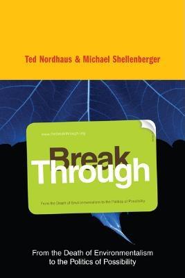 Image for Break Through: From the Death of Environmentalism to the Politics ofPossibility
