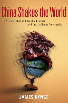 China Shakes the World: A Titan's Rise and Troubled Future - and the Challenge for America