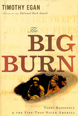 The Big Burn: Teddy Roosevelt and the Fire that Saved America