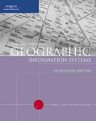 Learning and Using Geographic Information Systems: ArcExplorer Edition