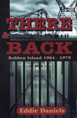 There and Back: Robben Island 1964-1979 (Signed and Inscribed by the author Eddie Daniels)