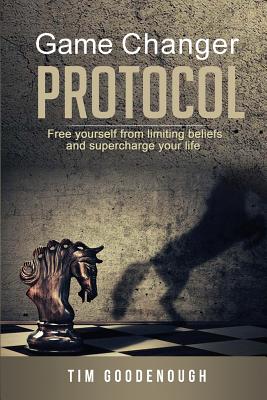 Game Changer Protocol: Free yourself from limiting beliefs and supercharge your life (Revised and Updated) Signed and Inscribed by the Author Tim Goodenough