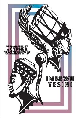 Imbewu Yesini:CYPHER - The Cape Youth Poetry Hub For Expression and Rhythm