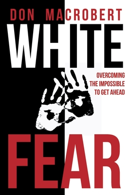 White Fear: Overcoming the Impossible to Get Ahead [signed]