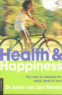Health & Happiness : The Way to Wellness for Mind, Body and Soul