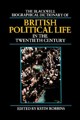 The Blackwell Biographical Dictionary of British Political Life in the Twentieth Century