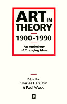 ART IN THEORY 1900-1990: AN ANTHOLOGY OF CHANGING IDEAS