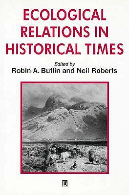 Ecological Relations in Historical Times: Human Impact and Adaptation (INSTITUTE OF BRITISH GEOGRAPHERS SPECIAL PUBLICATIONS)