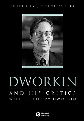 Dworkin and His Critics: With Replies by Dworkin (Philosophers and their Critics)