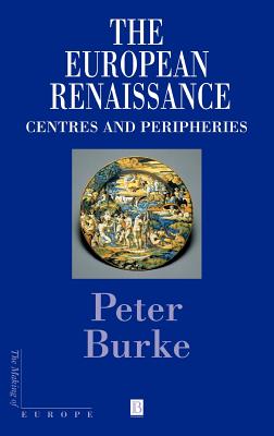 The European Renaissance: Centers and Peripheries (Making of Europe)