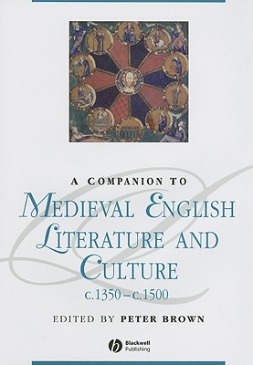 A Companion to Medieval English Literature and Culture C.1350-C.1500 (Blackwell Companions to Literature & Culture) (Blackwell Companions to Literature and Culture)