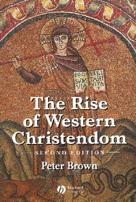 Rise of Western Christendom: Triumph and Diversity 200-1000 Ad