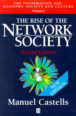 The Rise of the Network Society (The Information Age: Economy, Society and Culture, Volume 1)