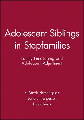 Adolescent Siblings in Stepfamilies: Family Functioning and Adolescent Adjustment [Monographs of the Society for Research in Child Development, Serial No. 259, Voluime 64, No. 4]