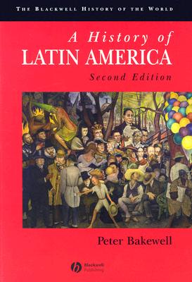 A History of Latin America: c.1450 to the Present (Blackwell History of the World)