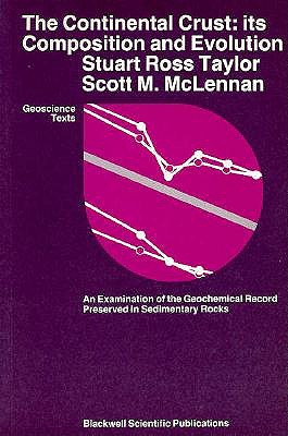 The Continental Crust: Its Composition and Evolution: An Examination of the Geochemical Record Preserved in Sedimentary Rocks