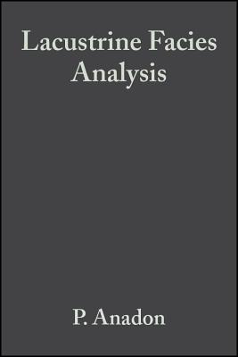 Lacustrine Facies Analysis (Special Publication 13 of the IAS) (International Association Of Sedimentologists Series)