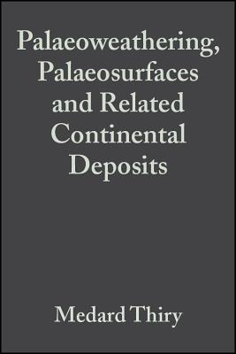 Palaeoweathering, Palaeosurfaces and Related Continental Deposits (Special Publication 27 of the IAS) (International Association Of Sedimentologists Series)