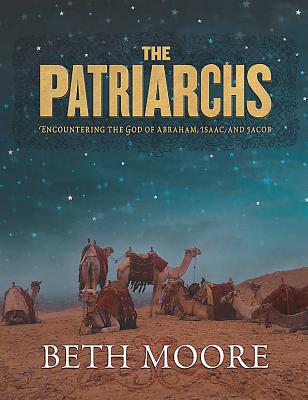 The Patriarchs - Bible Study Book: Encountering the God of Abraham, Isaac, and Jacob
