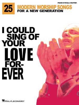 I Could Sing of Your Love Forever: 25 Modern Worship Songs for a New Generation