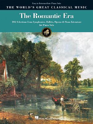 The Romantic Era: 102 Selections from Symphonies, Ballets, Operas, and Piano Literature for Piano Solo (World's Great Classical Music)