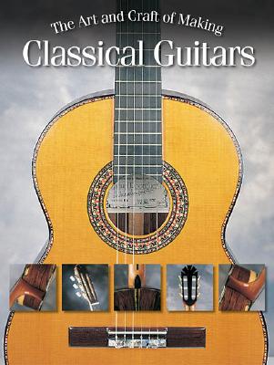 The Art and Craft of Making Classical Guitars