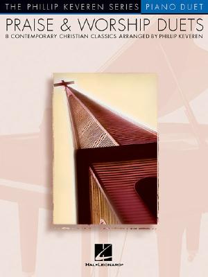 Praise & Worship Duets: arr. Phillip Keveren The Phillip Keveren Series Piano Duet