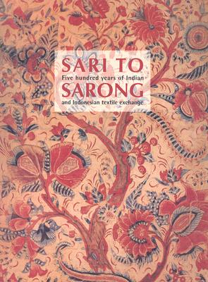 Sari to Sarong: Five Hundred Years of Indian and Indonesian Textile Exchange