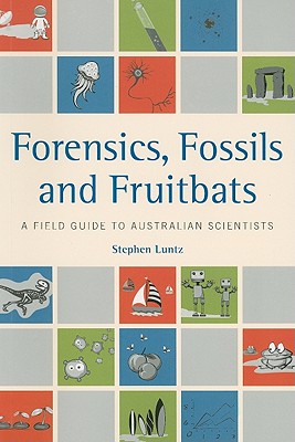 Forensics, Fossils and Fruitbats [OP]: A Field Guide to Australian Scientists