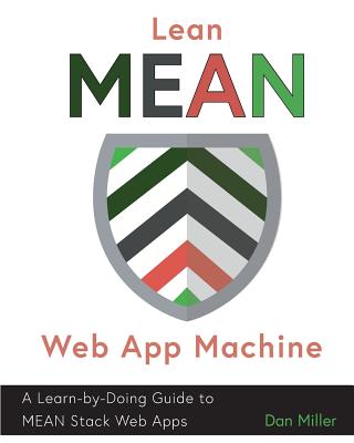 LEAN MEAN WEB APP MACHINE A LEARN-BY-DOING GUIDE TO MEAN STACK WEB APPS