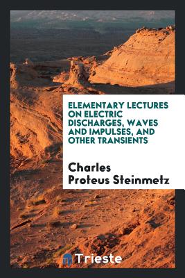 Image for Elementary Lectures on Electric Discharges, Waves and Impulses, and Other Transients