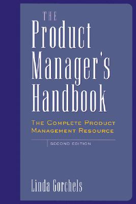 The Product Manager's Handbook : The Complete Product Management Resource