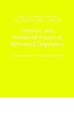 Image for Feminist and Womanist Essays in Reformed Dogmatics (Columbia Series in Reformed Theology) Feminist and Womanist Essays in Reformed Dogmatics (Columbia Series in Reformed Theology)