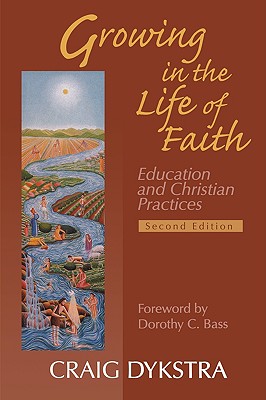 Growing in the Life of Faith, Second Edition: Education and Christian Practices