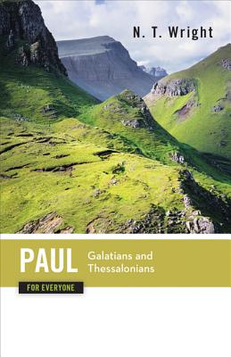 Paul for Everyone: Galatians and Thessalonians (The New Testament for Everyone)