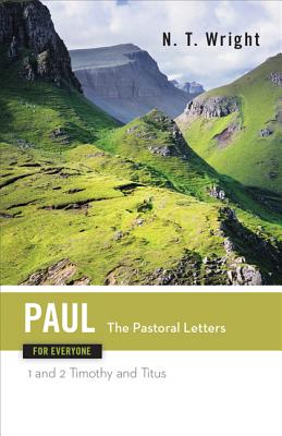 Paul for Everyone: The Pastoral Letters: 1 and 2 Timothy, and Titus (The New Testament for Everyone)