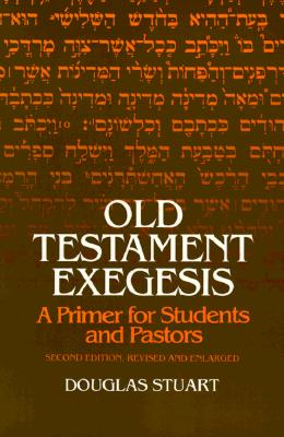 Old Testament Exegesis A Primer for Students and Pastors