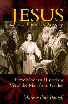 Jesus as a Figure in History: How Modern Historians View the Man from Galilee