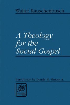 A Theology for the Social Gospel (Library of Theological Ethics)