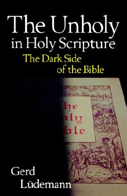 The Unholy in Holy Scripture: The Dark Side of the Bible