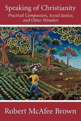 Speaking of Christianity: Practical Compassion, Social Justice, and Other Wonders