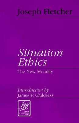 Situation Ethics: The New Morality (Library of Theological Ethics)