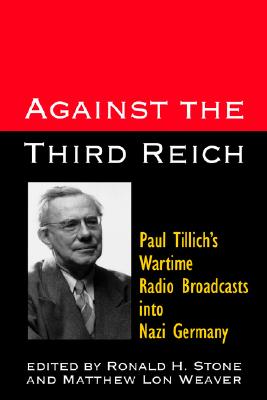 Against the Third Reich: Paul Tillich's Wartime Radio Broadcasts into Nazi Germay