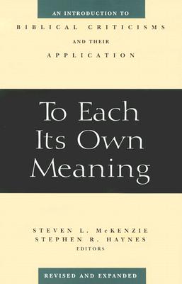 Image for To Each Its Own Meaning, Revised and Expanded: An Introduction to Biblical Criticisms and Their Application To Each Its Own Meaning, Revised and Expanded: An Introduction to Biblical Criticisms and Their Application
